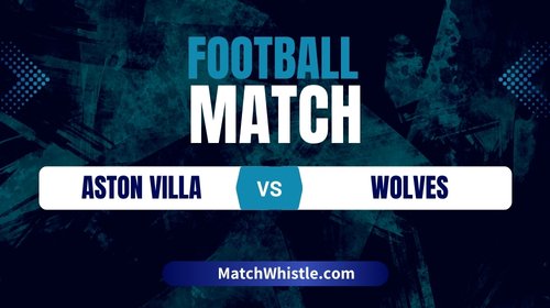 Aston Villa vs Wolves FC kick-off time, odds, H2H stats, lineups, prediction, standings