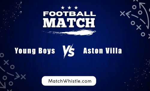 Young Boys vs Aston Villa Prediction – Odds – Lineups – Standings – Live Streaming